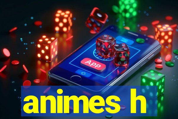 animes h
